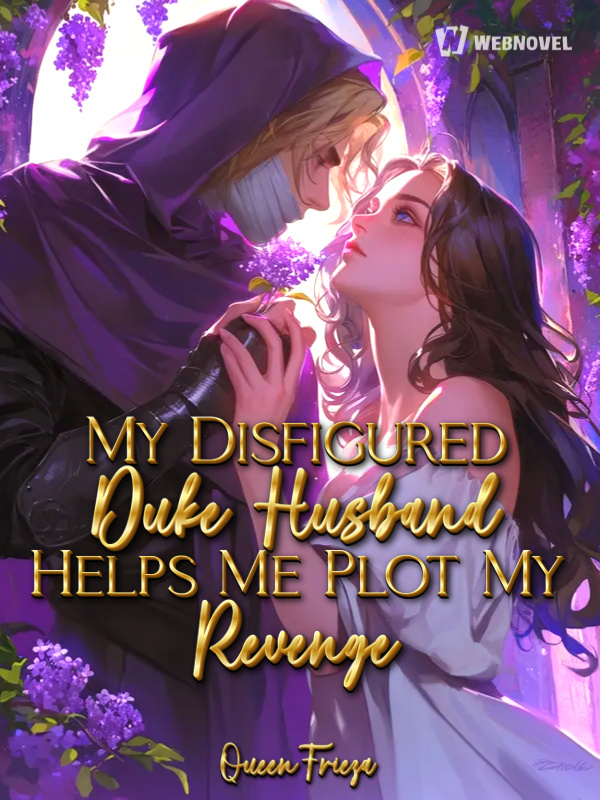 My Disfigured Duke Husband Helps Me Plot My Revenge