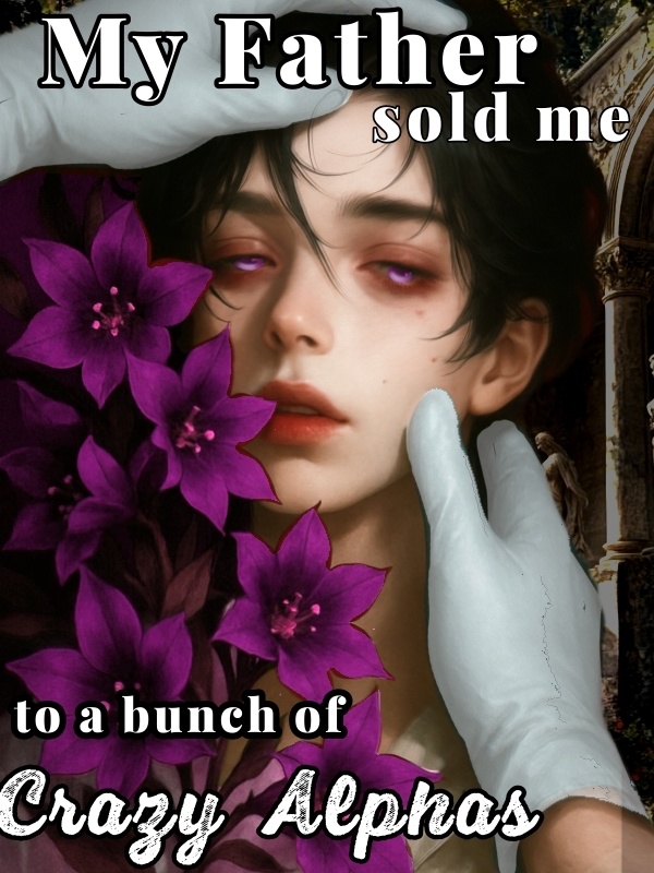 My Father Sold Me to a bunch of Crazy Alphas