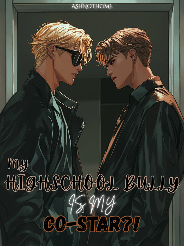 My Highschool Bully is my Co-star?! [BL]