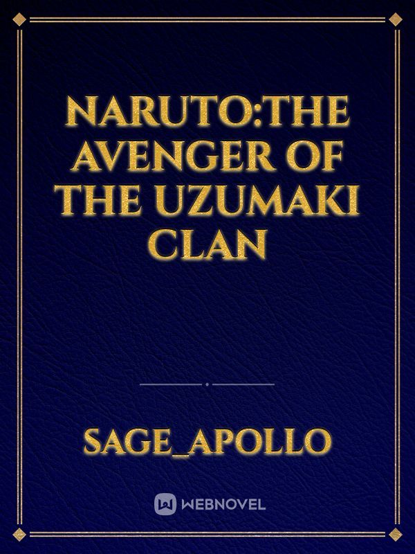 Naruto:The avenger of the uzumaki clan