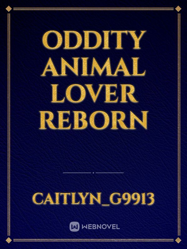 Oddity Animal Lover Reborn