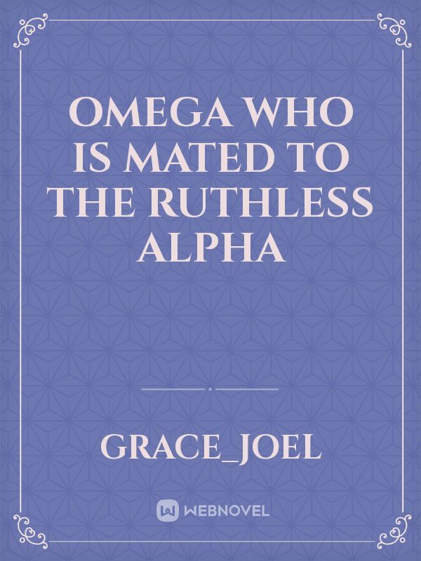 Omega who is Mated to the Ruthless Alpha