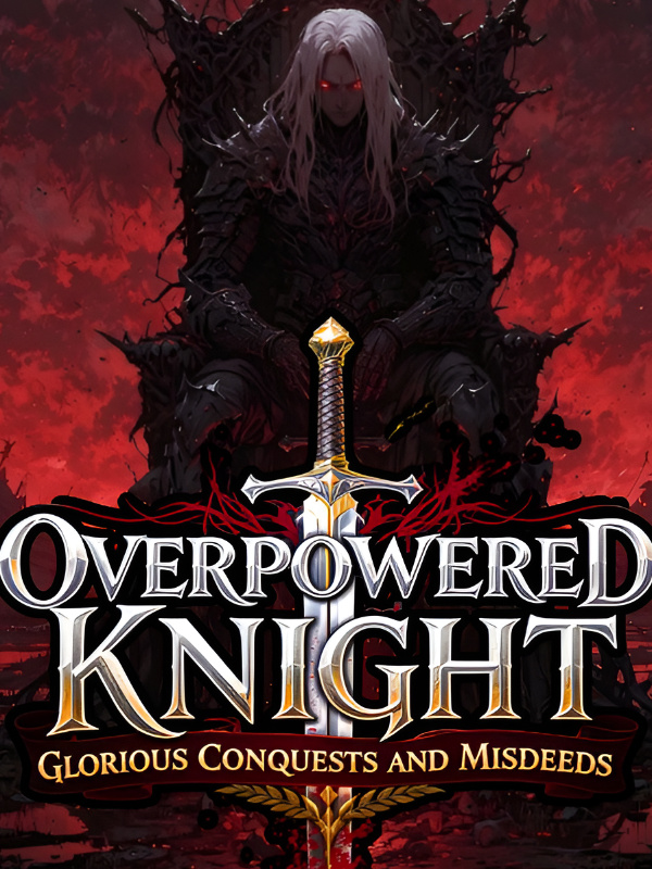 Overpowered Knight: Glorious Conquests and Misdeeds