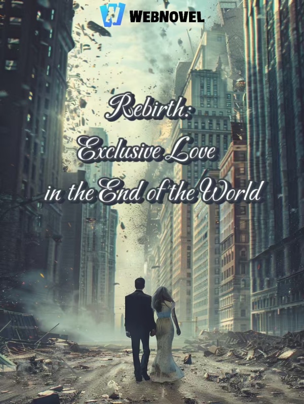 Rebirth: Exclusive Love in the End of the World