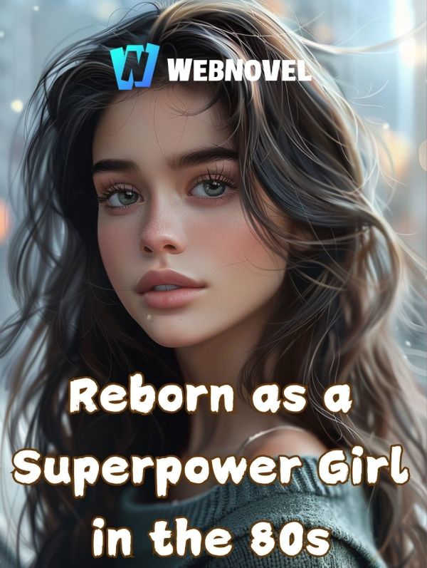 Reborn as a Superpower Girl in the 80s