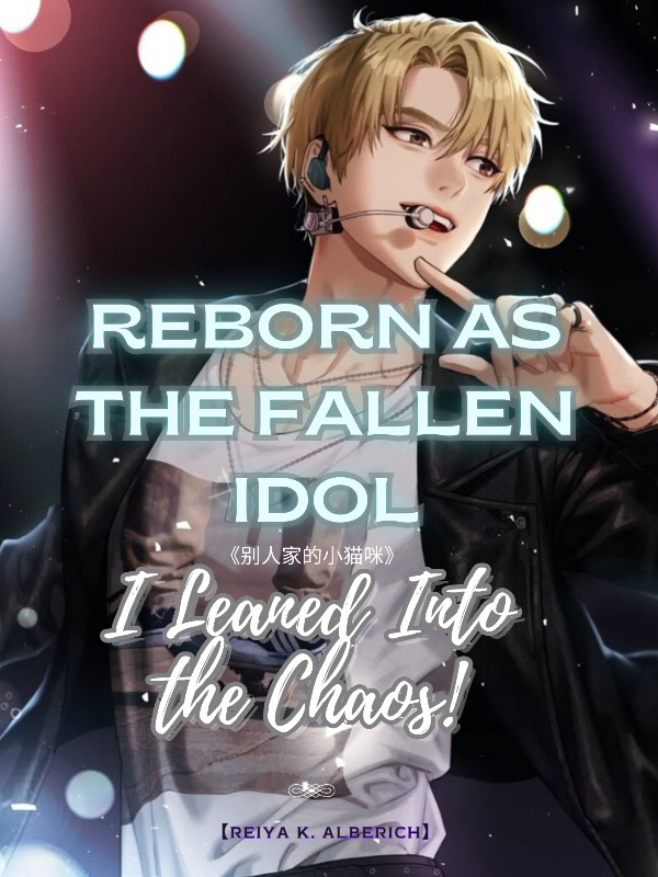 Reborn as the Fallen Idol, I Leaned Into the Chaos!