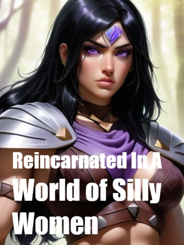 Reincarnated In A World of Silly Women