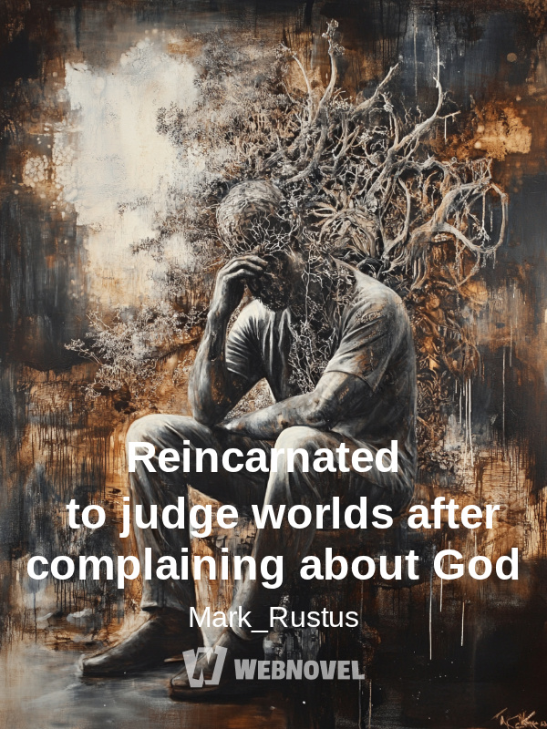 Reincarnated to judge worlds after complaining about God