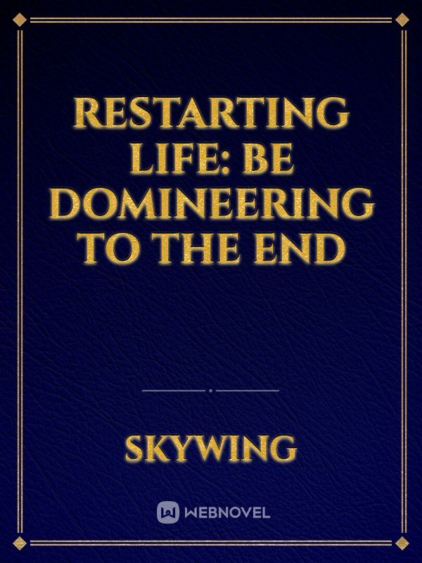 Restarting Life: Be Domineering to the End