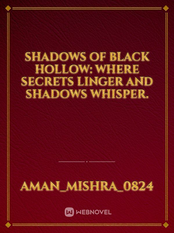 Shadows of Black Hollow: Where Secrets Linger and Shadows Whisper.