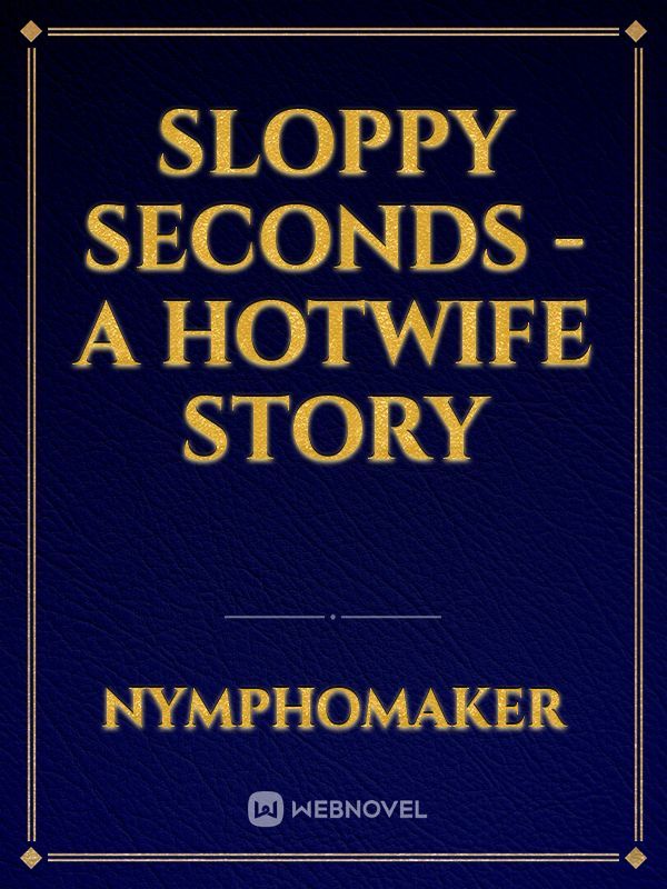Sloppy Seconds - A Hotwife Story