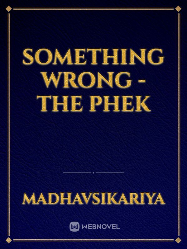 Something Wrong - The Phek