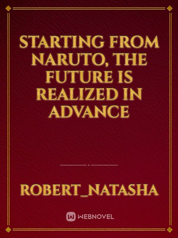 Starting from Naruto, the Future is Realized in Advance