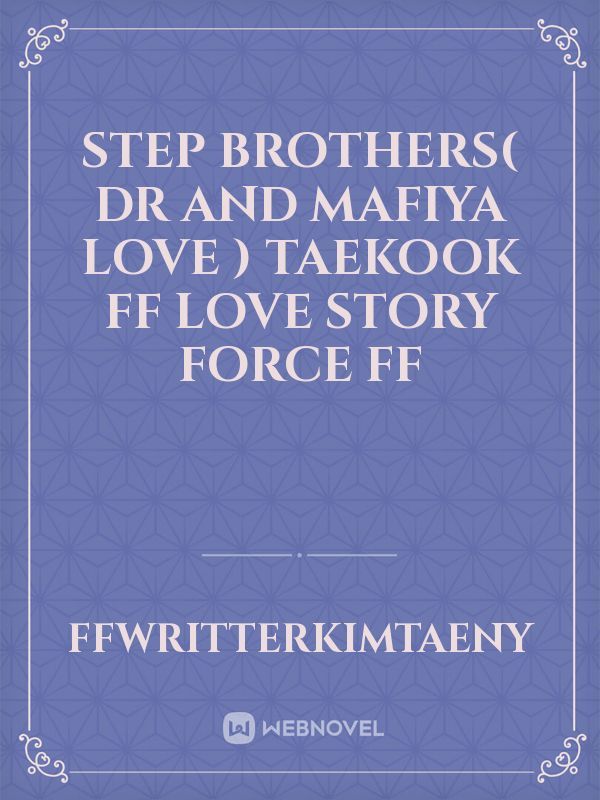 step brothers( Dr and mafiya love ) taekook ff love story force ff