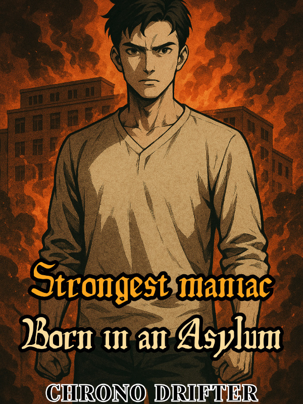 Strongest Maniac: Born in an Asylum