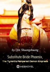 Substitute Bride Phoenix, The Tyrant's Pampered Demon Empress