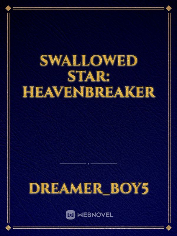 Swallowed Star: Heavenbreaker