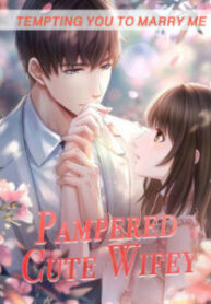 Tempting You to Marry Me—Pampered Cute Wifey