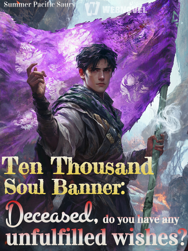 Ten Thousand Soul Banner: Deceased, do you have any unfulfilled wishes?