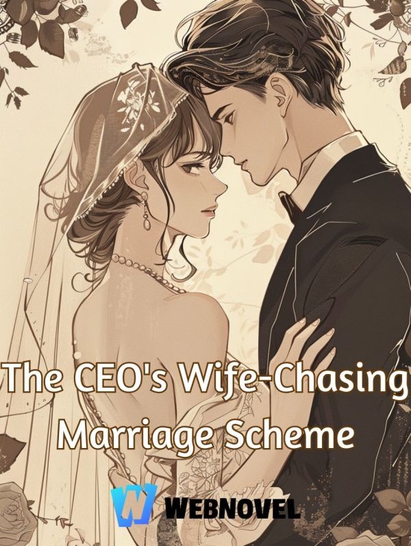 The CEO's Wife-Chasing Marriage Scheme