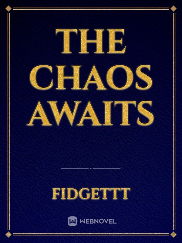 The Chaos Awaits