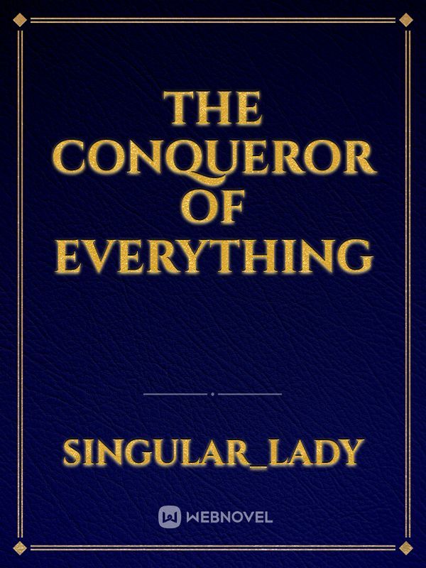 The Conqueror Of Everything
