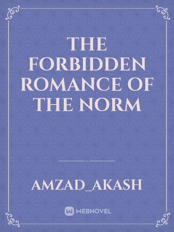 the forbidden romance of the norm