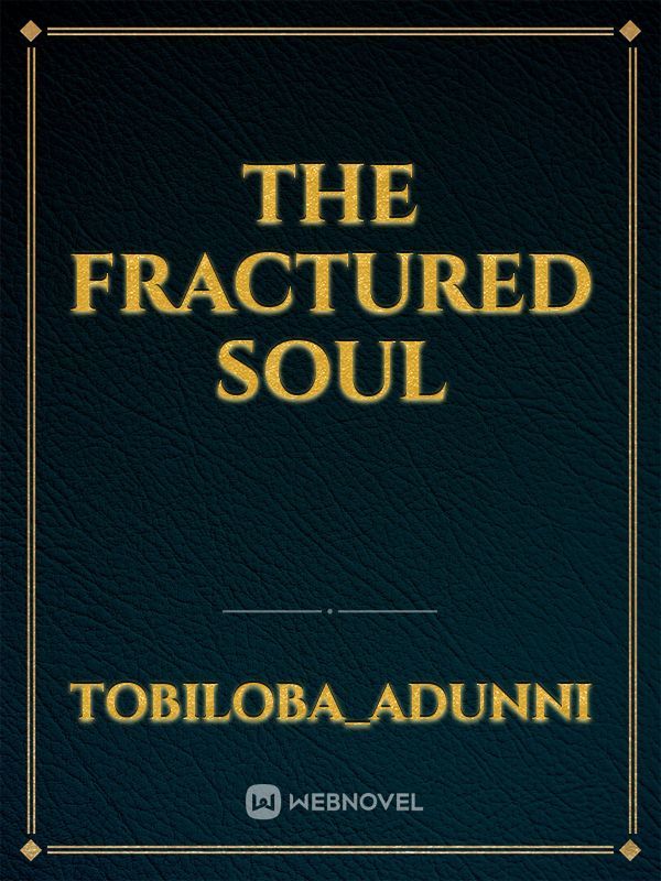 THE FRACTURED SOUL