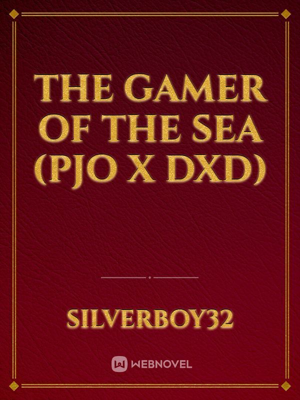 The Gamer of the Sea (PJO x DXD)