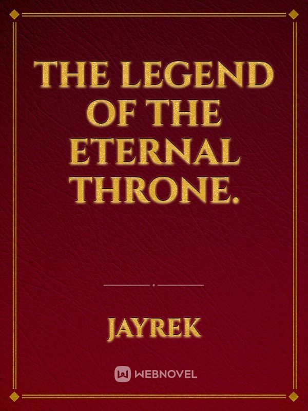 The Legend of the Eternal Throne.