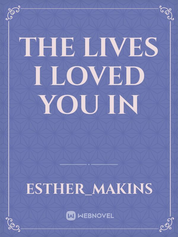 The Lives I Loved You In