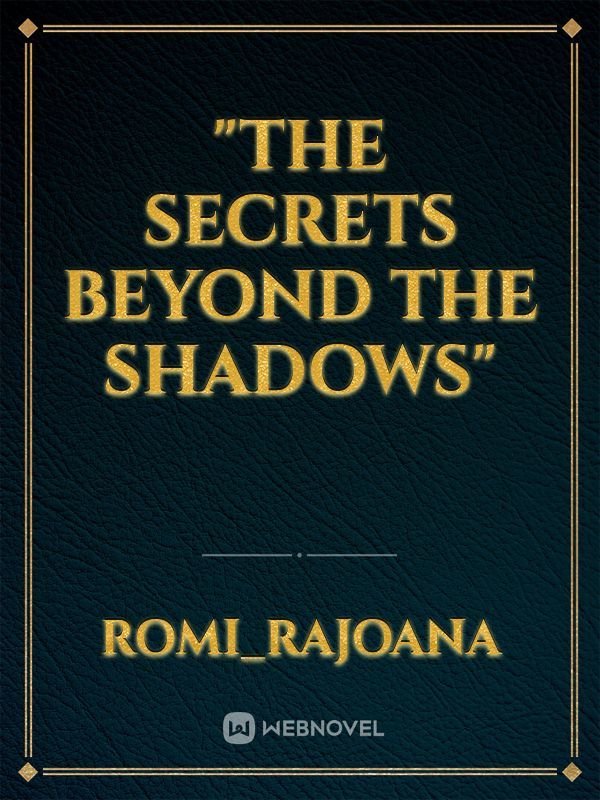 "The Secrets Beyond the Shadows"