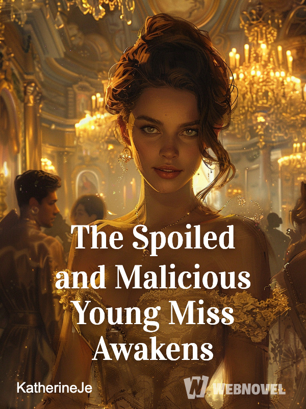 The Spoiled and Malicious Young Miss Awakens