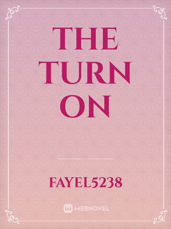 The turn on