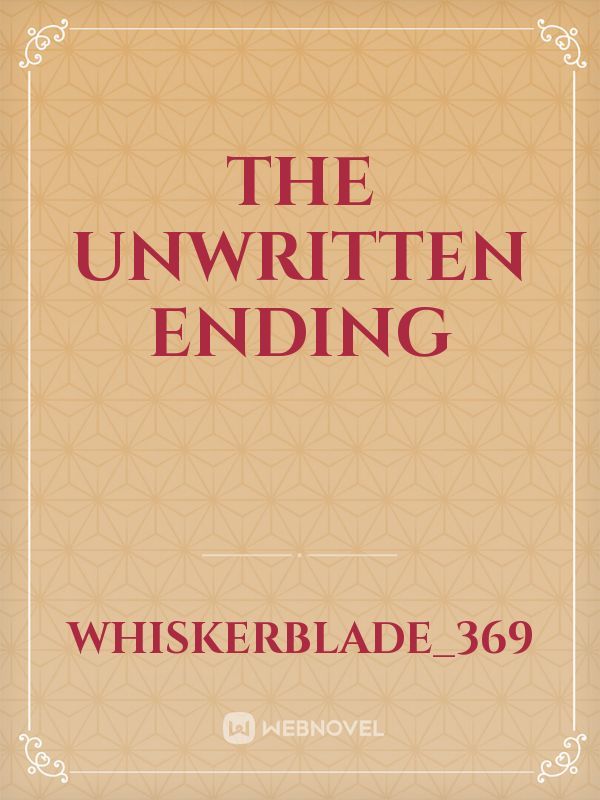 The Unwritten Ending