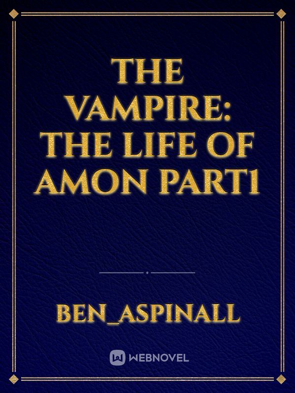 The Vampire: The Life of Amon Part1