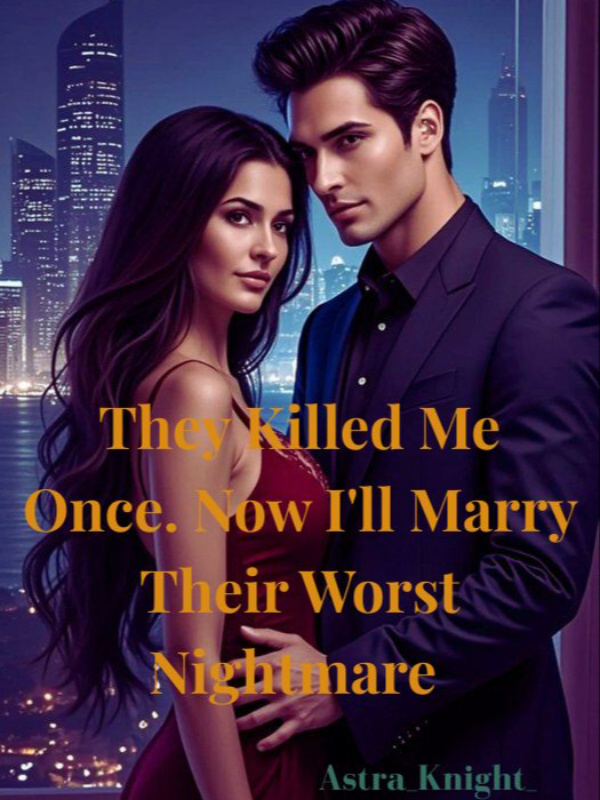They Killed Me Once; Now I'll Marry Their Worst Nightmare