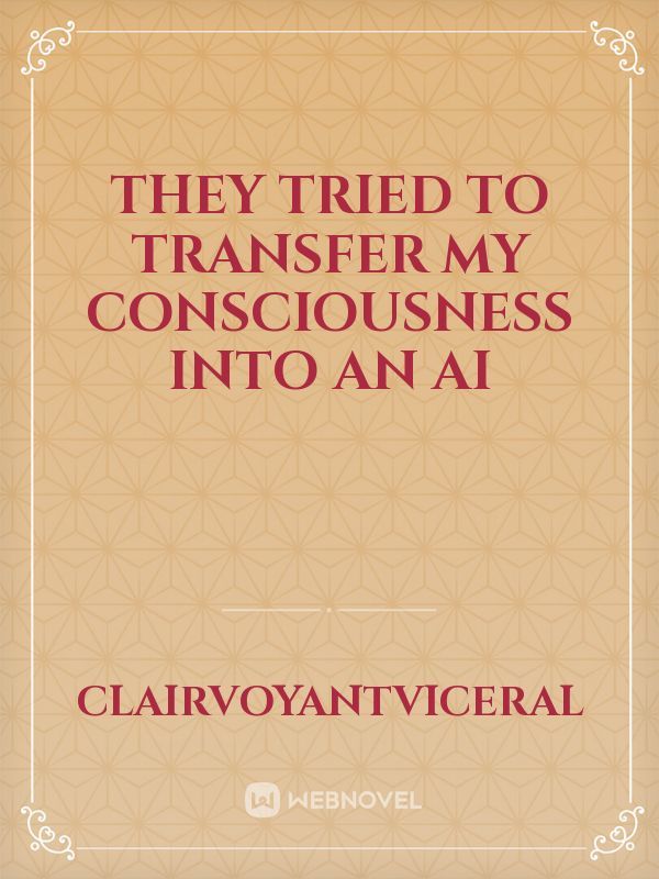 They Tried To Transfer My Consciousness Into An AI