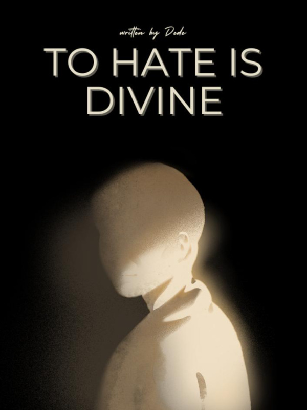 TO HATE IS DIVINE