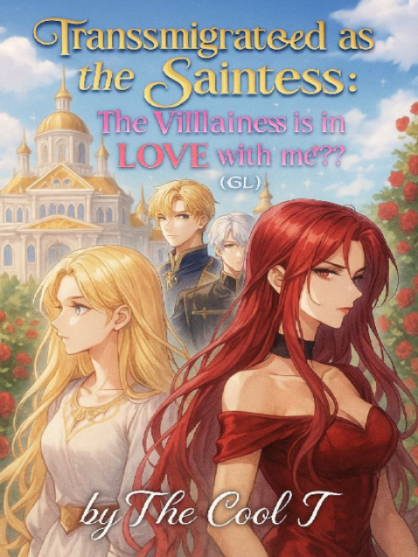 Transmigrated as the saintess:The villainess is in love with me?? (GL)