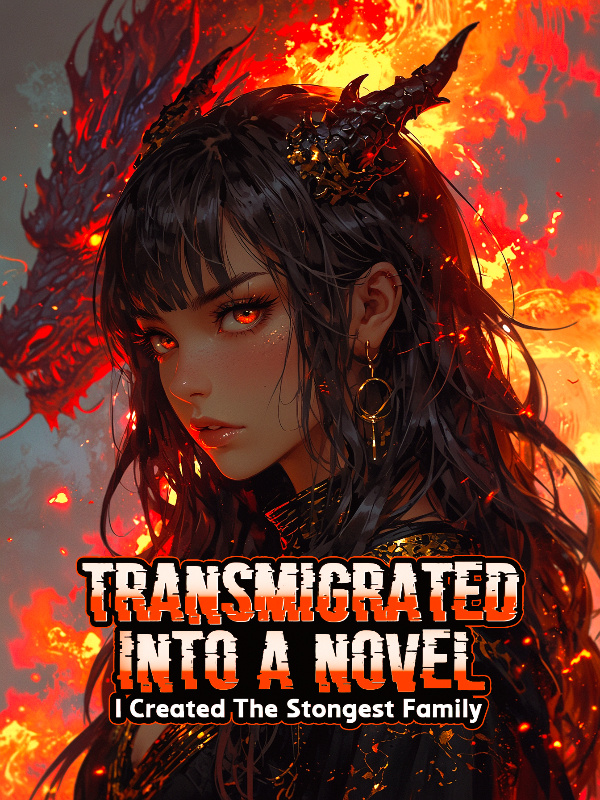 Transmigrated Into A Novel: I Created The Strongest Family