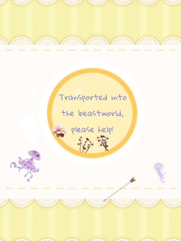 Transported into the beastworld, please help!