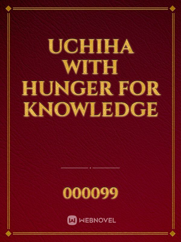 Uchiha with hunger for knowledge