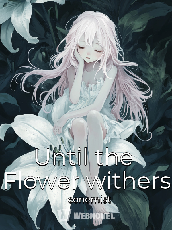 Until the Flower withers