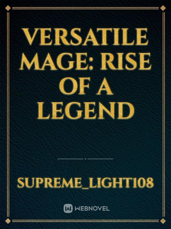 VERSATILE MAGE: RISE OF A LEGEND