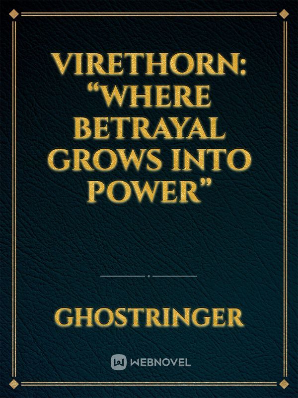 Virethorn: “Where betrayal grows into power”