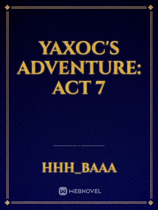 Yaxoc's Adventure: Act 7