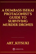 A Dumbass Isekai Protagonist's Guide to Surviving Murder Drones