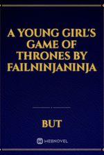 A Young Girl's Game of Thrones by Failninjaninja