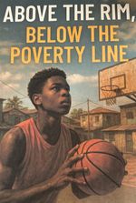 Above the Rim, Below the proverty line